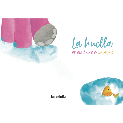 La huella es el último trabajo de Marisa López Soria y Eva Poyato. Un cuento infantil ilustrado que habla del amor que surge entre Elefante y Pececito